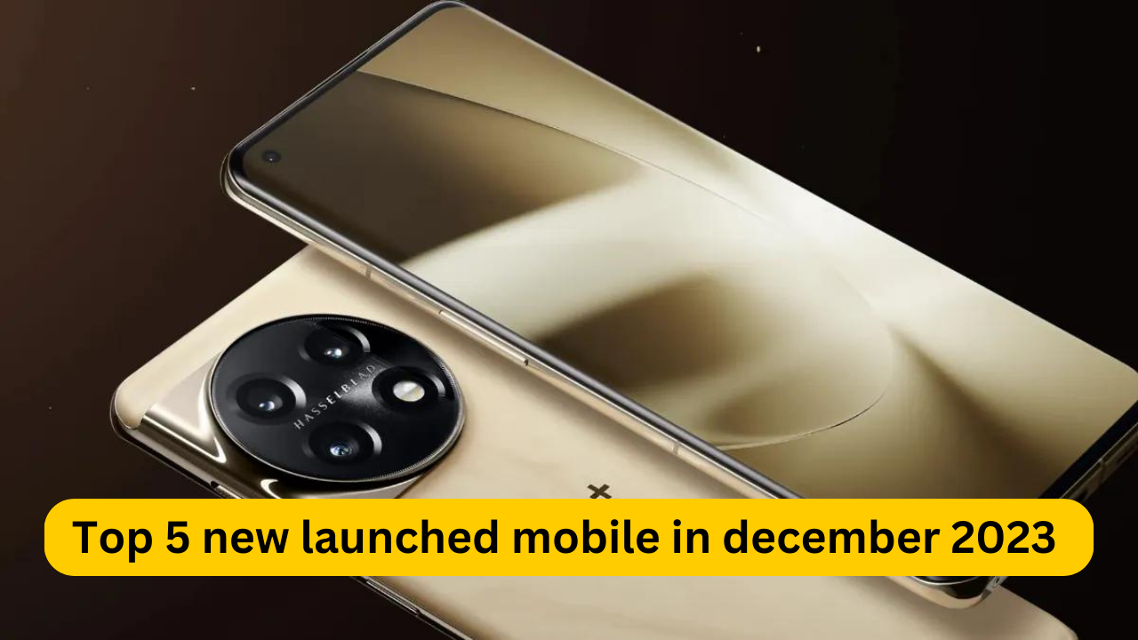 Top 5 new launched mobile in december 2023