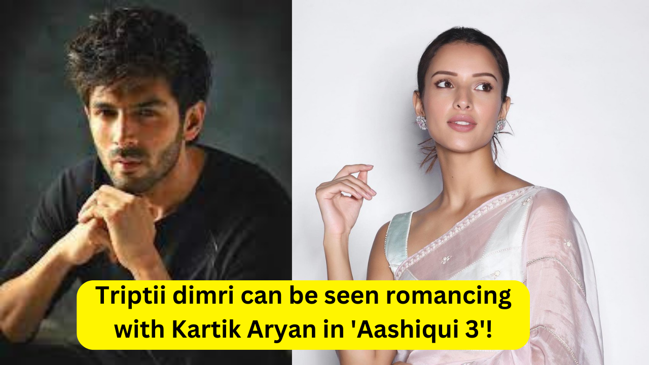 Triptii dimri can be seen romancing with Kartik Aryan in 'Aashiqui 3'!