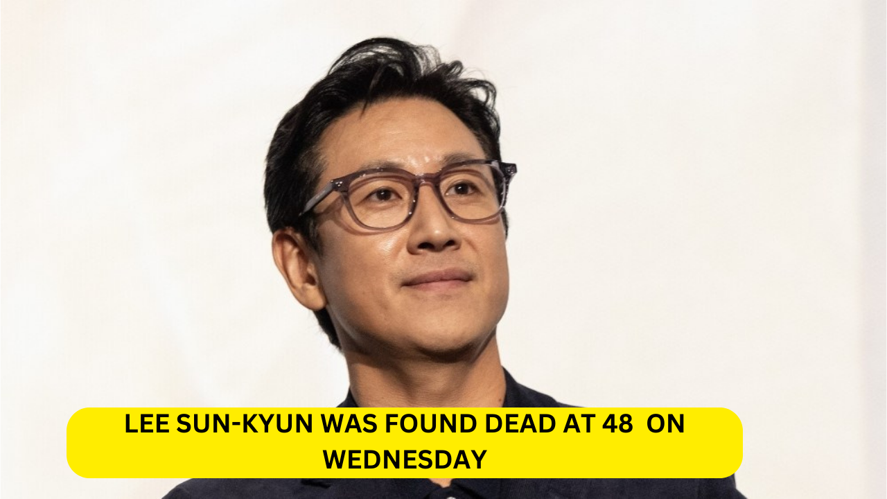 LEE SUN-KYUN WAS FOUND DEAD AT 48  ON WEDNESDAY